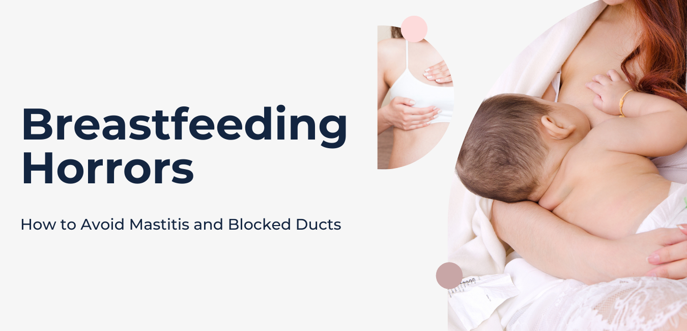 Breastfeeding Horrors: How to Avoid Mastitis and Blocked Ducts