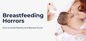 Breastfeeding Horrors: How to Avoid Mastitis and Blocked Ducts